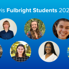 Text: UC Davis Fulbright Students 2023-2024 with photos of seven of the awardees